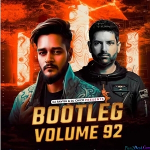 Bootleg Vol. 92 - DJ Ravish x DJ Chico - 2023