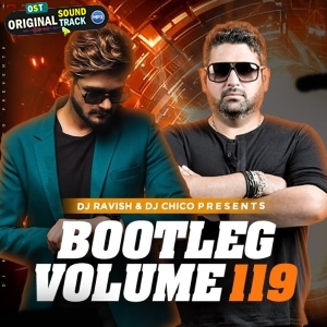 Bootleg Vol 119 DJ Ravish x DJ Chico - 2025