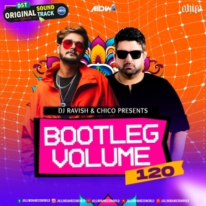 Bootleg Vol 120 DJ Ravish x DJ Chico - 2025