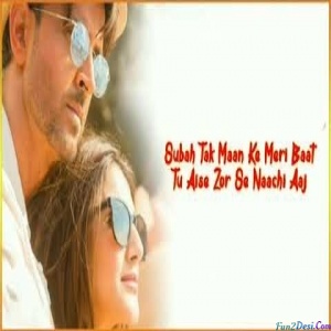 Subah Tak Maan Ke Meri Baat Tu Aise Zor Se Naachi Aaj (Arijit Singh)