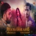 Piya Na Ghar Aave - Ashutosh Singh, Anx