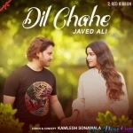 Dil Chahe - Javed Ali