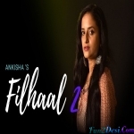 Filhaal 2 Mohabbat (Female Cover) - Ankisha