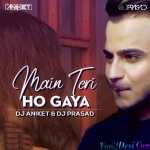 Mai Teri Ho Gayi Remix - Dj Ankit x Dj Prasad