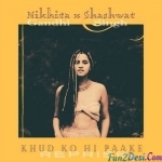 Khud Ko Hi Paake (Reprise) - Nikhita Gandhi, Shashwat Singh