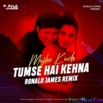 Mujhe Kuch Tumse Hai Kehna (Remix) - Ronald James
