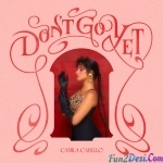 Dont Go Yet - Camila Cabello