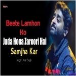 Beete Lamhon Ko Phir Se Jeene Ke Liye - Arijit Singh