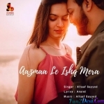 Aazmaa Le Ishq Mera - Altaaf Sayyed