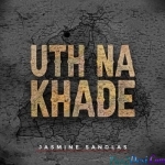 Uth Na Khade - Jasmine Sandlas