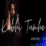 Kabhi Tumhe (Female Cover) - Ankisha