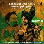 Ranjhe Nu Jogi Karta - Jazzy B