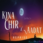 Kina Chir x Aadat - JalRaj