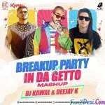 Breakup Party X In Da Getto (Mashup) - DJ Kawal X Deejay K