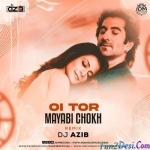 Oi Tor Mayabi Chokh (Remix) - DJ Azib