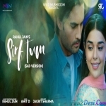 Sirf Tum (Sad Version) - Rahul Jain