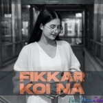 Fikkar Koi Na (Female Version) The Koko