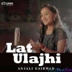 Lat Ulajhi - Anjali Gaikwad