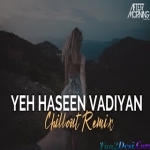 Yeh Haseen Vadiyan Remix - Aftermorning - Roja