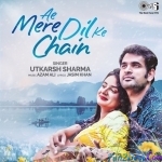 Ae Mere Dil Ke Chain - Utkarsh Sharma