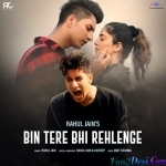 Bin Tere Bhi Rehlenge - Rahul Jain