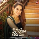 Tu Le Jaan Vala Bann - Sweetaj Brar