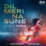 Dil Meri Na Sune - Atif Aslam (Lofi Mix) Harrlin