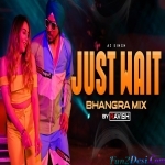 Just Wait Official Bhangra Mix - AJ Singh - DJ Ravish