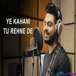 Ye Kahani Tu Rehne De (Studio Version) - Raj Barman