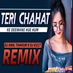 Teri Chahat Ke Deewane Hue Hum - Remix - DJ K21T