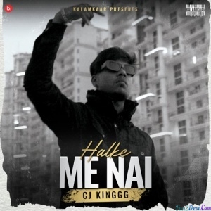 Halke Me Nai - CJ KINGGG
