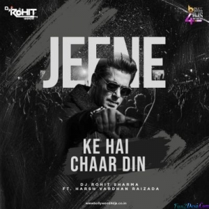 Jeene Ke Hai Chaar Din (Remix) - DJ Rohit Sharma Ft. Harsh Vardhan Raizada