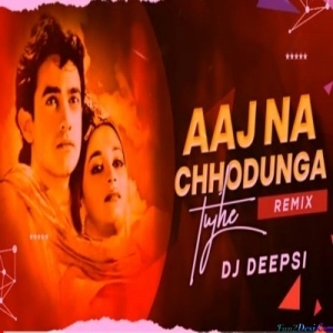 Aaj Na Chhodunga Tujhe Dum Duma Dum (Remix) - DJ Deepsi