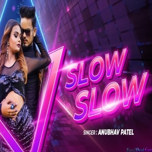 Slow Slow - Anubhav Patel