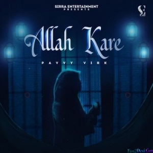 Allah Kare - Pavvy Virk