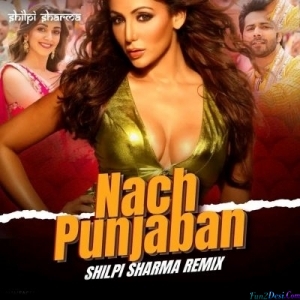 Naach Punjaban (Remix) - DJ Shilpi Sharma