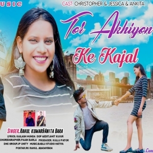 Tor Ankhiya Ke Kajal - Rahul Kumar