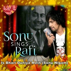 Is Bhari Duniya Mein - Sonu Nigam