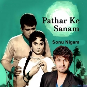 Pathar Ke Sanam - Sonu Nigam