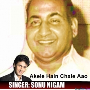 Akele Hai Chale Aao - Sonu Nigam