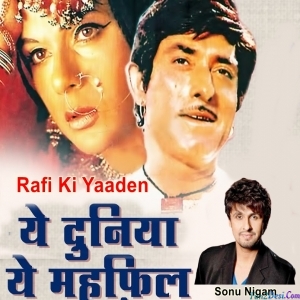 Ye Duniya Ye Mehfil - Sonu Nigam
