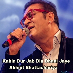 Kahin Dur Jab Din Dhaal Jaye - Abhijeet Bhattacharya