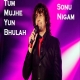 Tum Mujhe Yun Bhula - Sonu Nigam