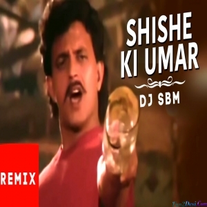 Shishe Ki Umar Remix Dj Sbm