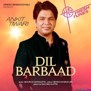 Dil Barbaad - Ankit Tiwari