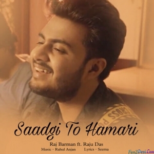 Saadgi To Hamari - Raj Barman
