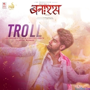 Troll (Banaras) - Nakash Aziz