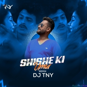 Shishe Ki Umar (2k22 Remix) - Dj TNY