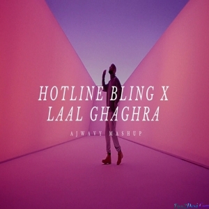 Hotling Bling X Laal Ghaghra - Ajwavy Desi Mashup Remix