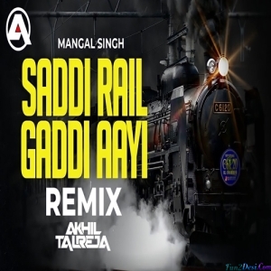 Saddi Rail Gaddi Aayi - DJ Akhil Talreja Remix